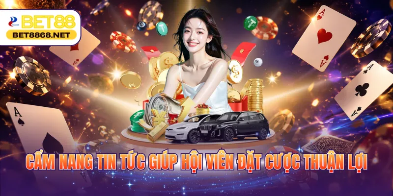 cam nang tin tuc giup hoi vien dat cuoc thuan loi Cẩm nang tin tức giúp hội viên đặt cược thuận lợi
