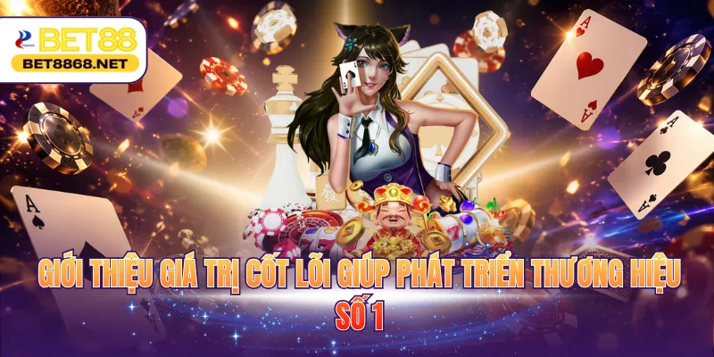 gioi thieu gia tri cot loi giup phat trien thuong hieu so 1 Giới thiệu giá trị cốt lõi giúp phát triển thương hiệu số 1