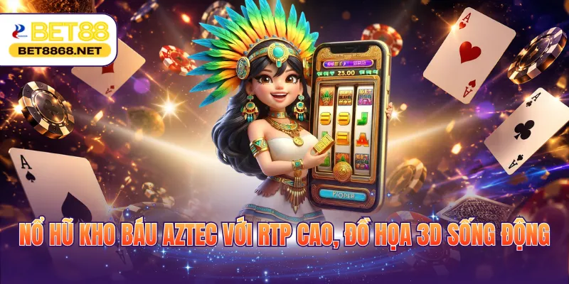 no hu kho bau aztec voi rtp cao do hoa 3d song dong Nổ hũ Kho Báu Aztec với RTP cao, đồ họa 3D sống động