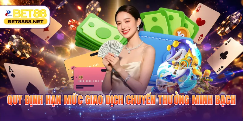 quy dinh han muc giao dich chuyen thuong minh bach Quy định hạn mức giao dịch chuyển thưởng minh bạch